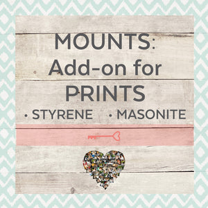 MOUNTS for Prints, White Styrene, Black Styrene, and Masonite - (add on for prints only)